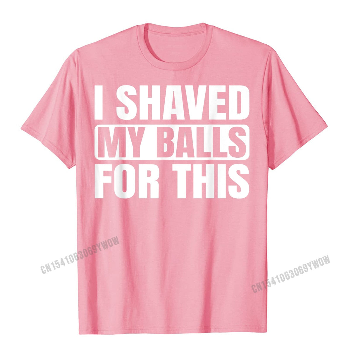 I Shaved My Balls For This T-Shirt