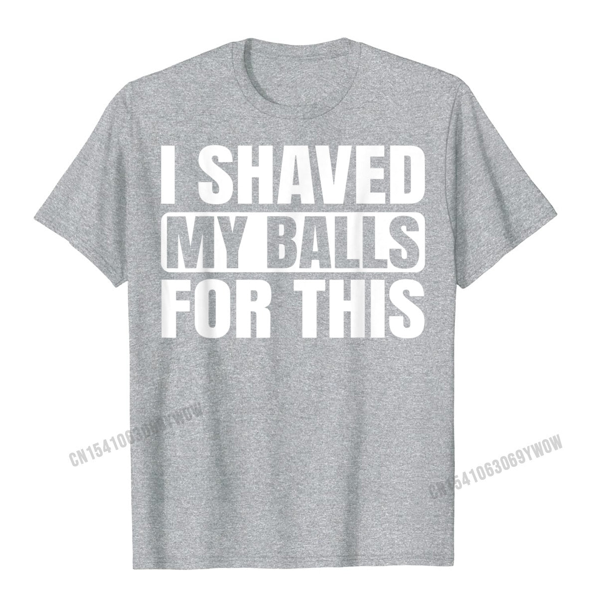 I Shaved My Balls For This T-Shirt