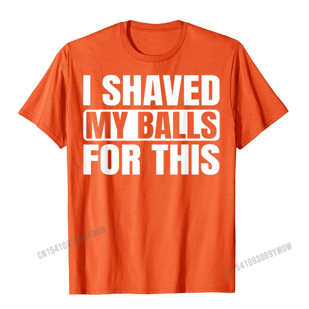 I Shaved My Balls For This T-Shirt