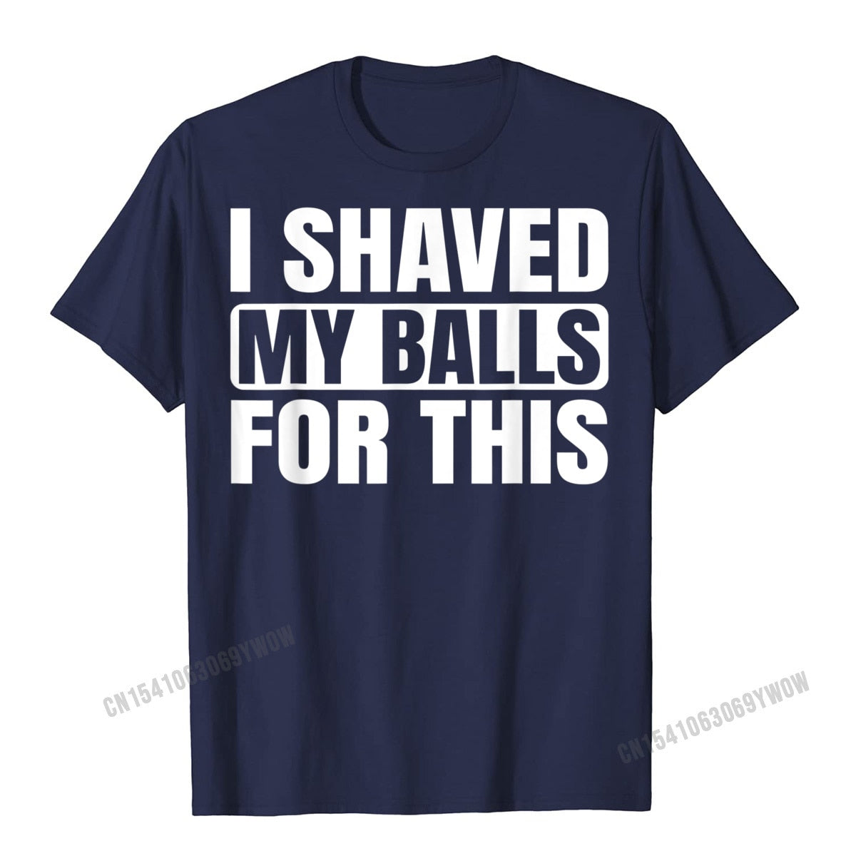 I Shaved My Balls For This T-Shirt